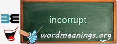 WordMeaning blackboard for incorrupt